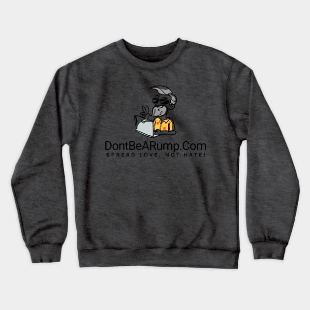 DontBeARump dot Com "Spread Love, Not Hate!" Crewneck Sweatshirt by ThePowerOfU